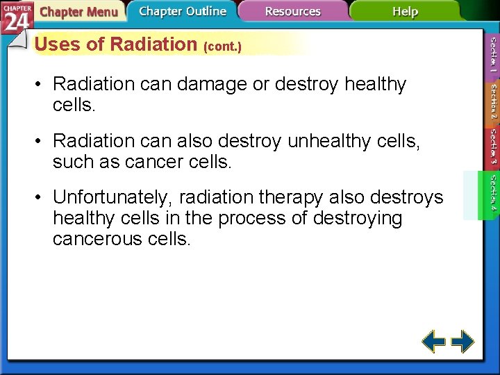 Uses of Radiation (cont. ) • Radiation can damage or destroy healthy cells. •