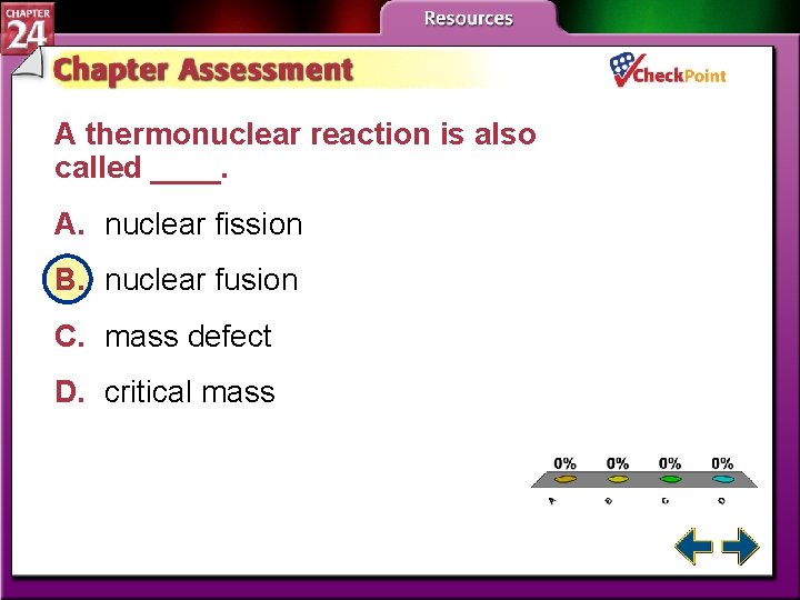 A thermonuclear reaction is also called ____. A. nuclear fission B. nuclear fusion C.