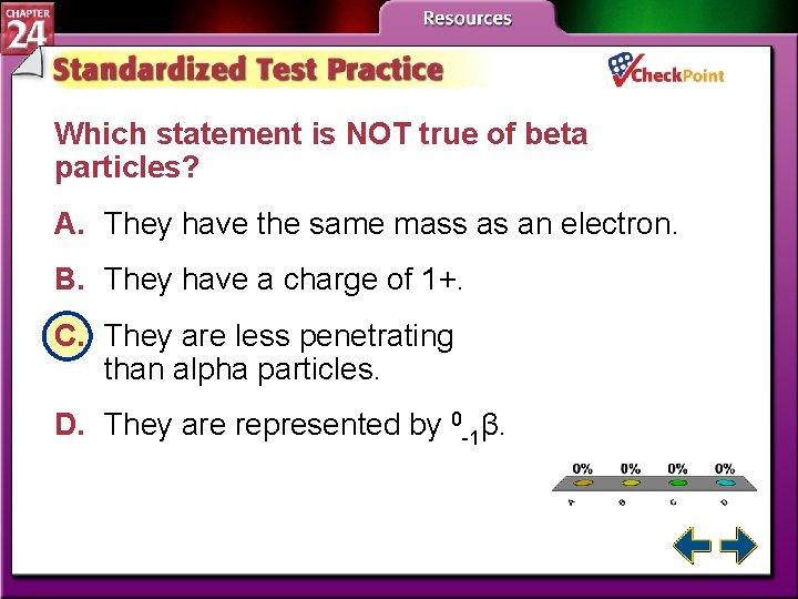 Which statement is NOT true of beta particles? A. They have the same mass