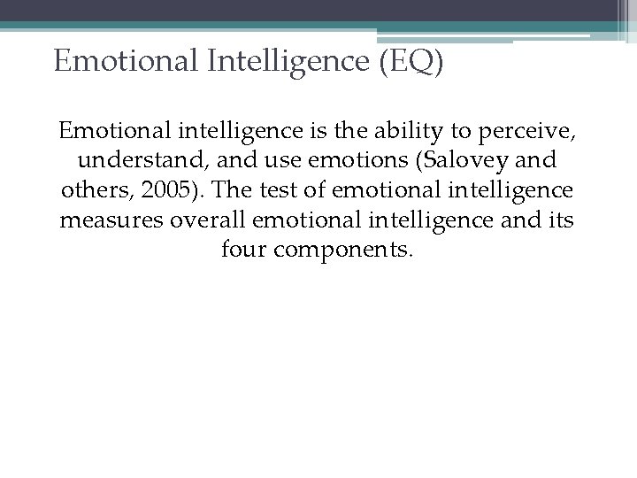 Emotional Intelligence (EQ) Emotional intelligence is the ability to perceive, understand, and use emotions