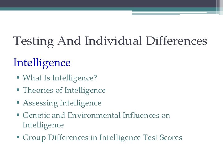 Testing And Individual Differences Intelligence § What Is Intelligence? § Theories of Intelligence §