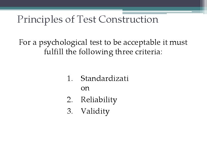 Principles of Test Construction For a psychological test to be acceptable it must fulfill