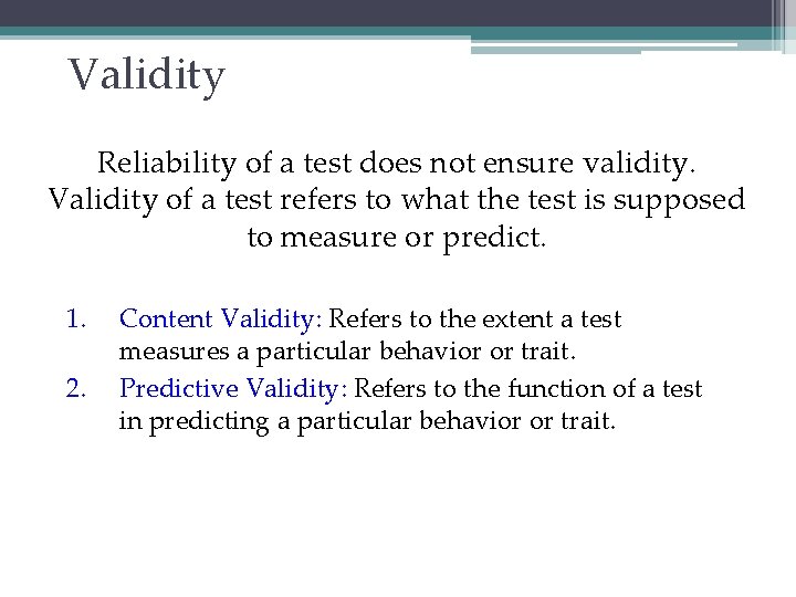 Validity Reliability of a test does not ensure validity. Validity of a test refers