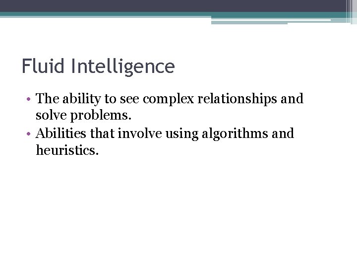 Fluid Intelligence • The ability to see complex relationships and solve problems. • Abilities