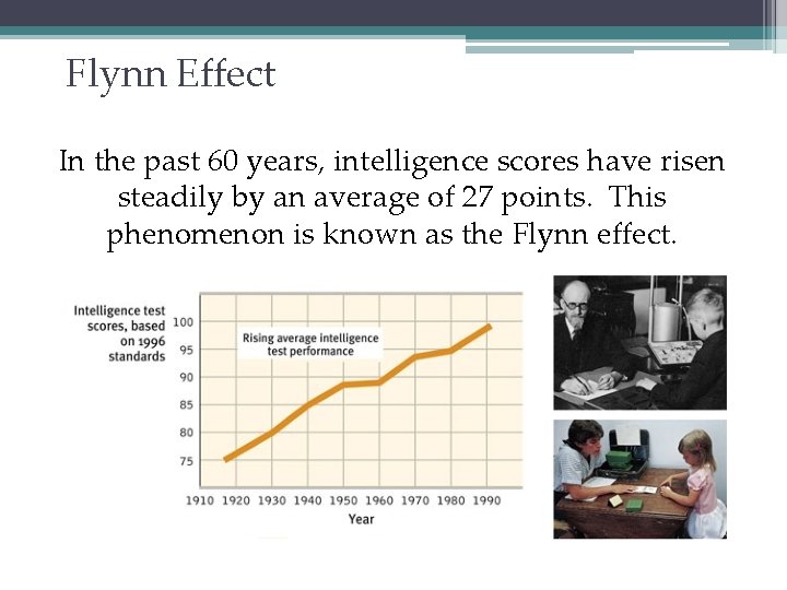 Flynn Effect In the past 60 years, intelligence scores have risen steadily by an