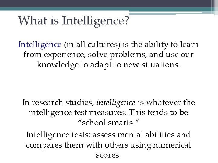 What is Intelligence? Intelligence (in all cultures) is the ability to learn from experience,