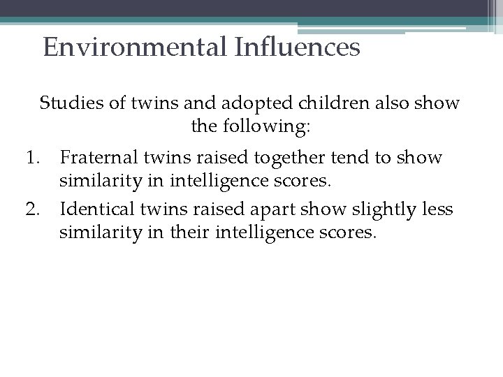 Environmental Influences Studies of twins and adopted children also show the following: 1. Fraternal