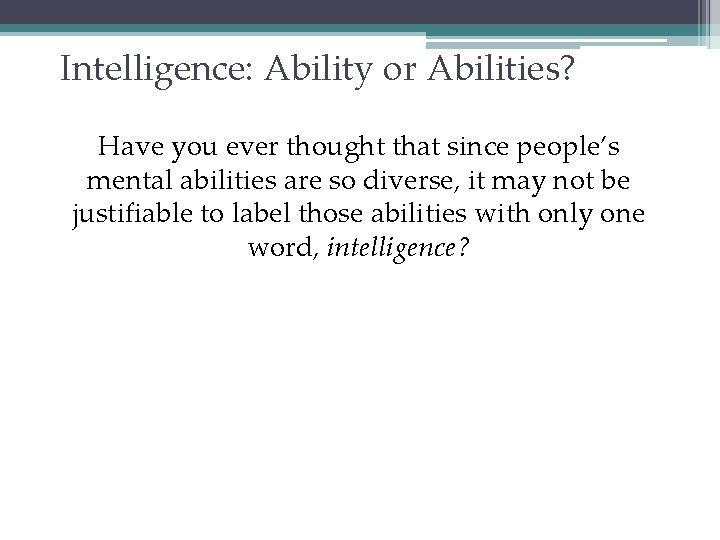 Intelligence: Ability or Abilities? Have you ever thought that since people’s mental abilities are