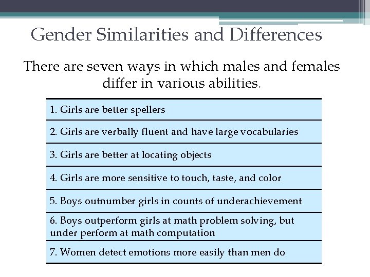 Gender Similarities and Differences There are seven ways in which males and females differ