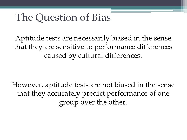 The Question of Bias Aptitude tests are necessarily biased in the sense that they