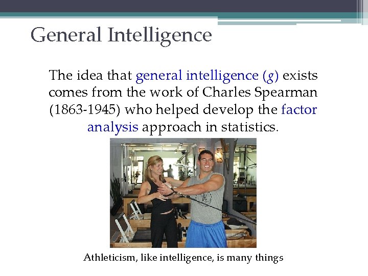 General Intelligence The idea that general intelligence (g) exists comes from the work of