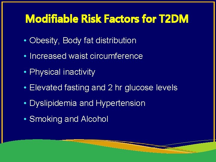 Modifiable Risk Factors for T 2 DM • Obesity, Body fat distribution • Increased
