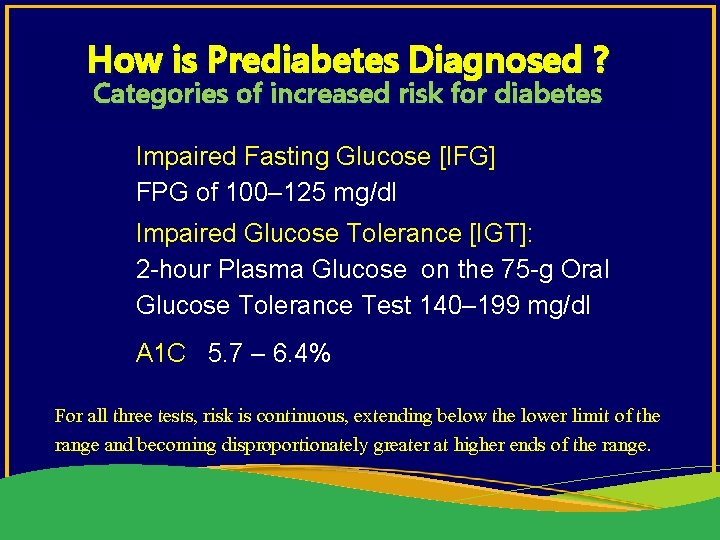 How is Prediabetes Diagnosed ? Categories of increased risk for diabetes Impaired Fasting Glucose