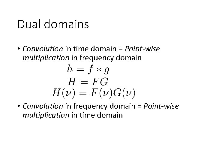 Dual domains • Convolution in time domain = Point-wise multiplication in frequency domain •