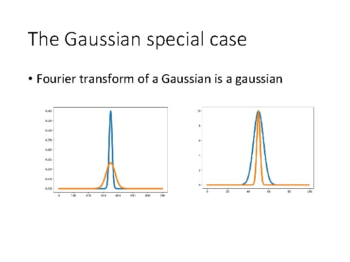 The Gaussian special case • Fourier transform of a Gaussian is a gaussian 