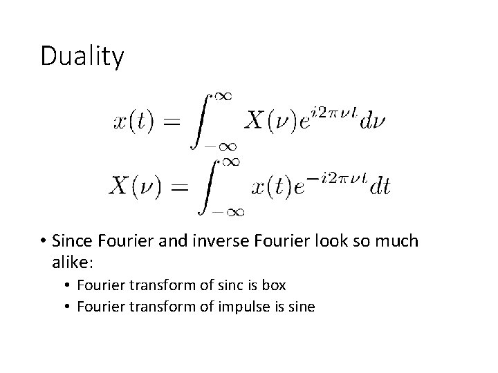 Duality • Since Fourier and inverse Fourier look so much alike: • Fourier transform