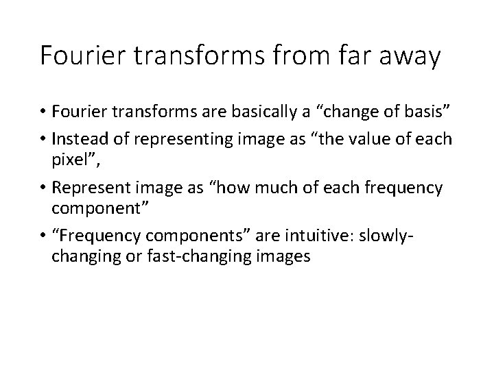 Fourier transforms from far away • Fourier transforms are basically a “change of basis”