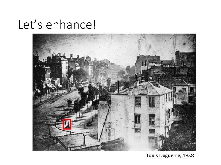 Let’s enhance! Louis Daguerre, 1838 