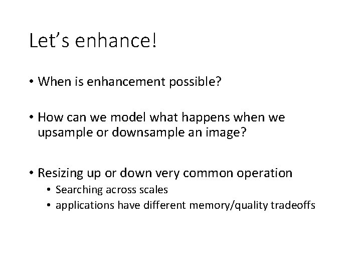 Let’s enhance! • When is enhancement possible? • How can we model what happens