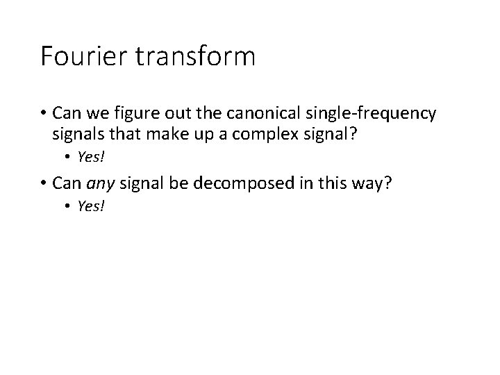 Fourier transform • Can we figure out the canonical single-frequency signals that make up