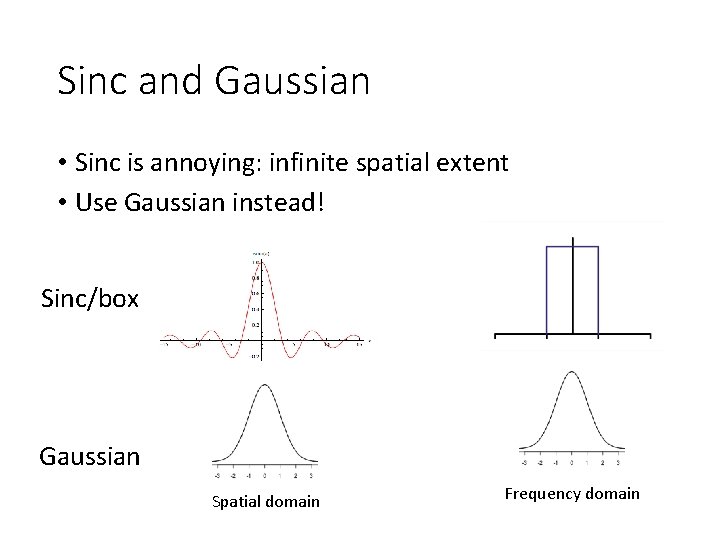 Sinc and Gaussian • Sinc is annoying: infinite spatial extent • Use Gaussian instead!