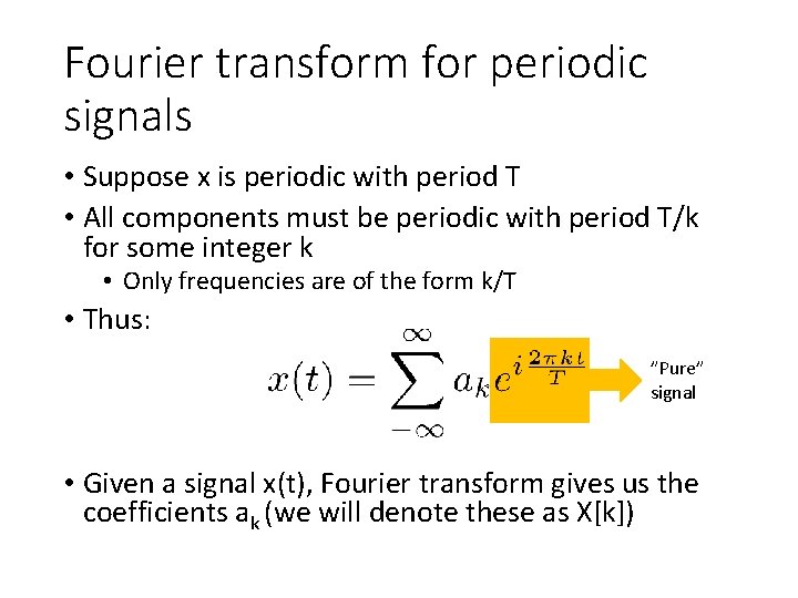 Fourier transform for periodic signals • Suppose x is periodic with period T •