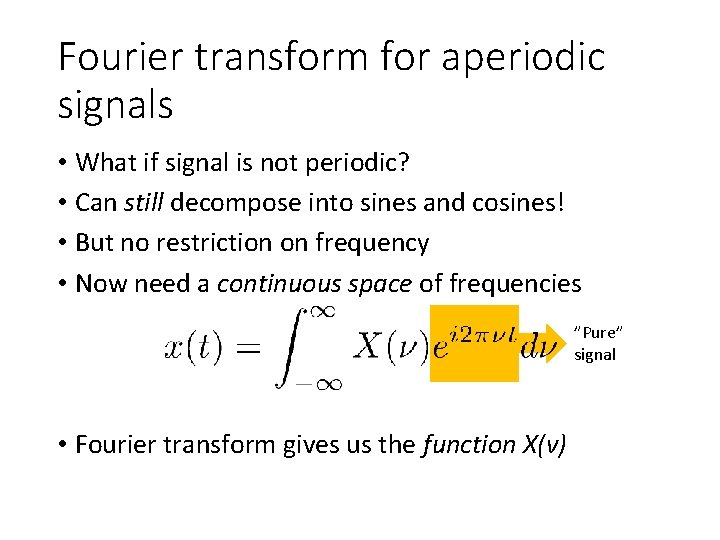 Fourier transform for aperiodic signals • What if signal is not periodic? • Can