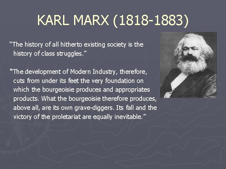 KARL MARX (1818 -1883) “The history of all hitherto existing society is the history