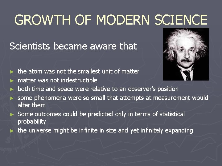 GROWTH OF MODERN SCIENCE Scientists became aware that ► ► ► the atom was