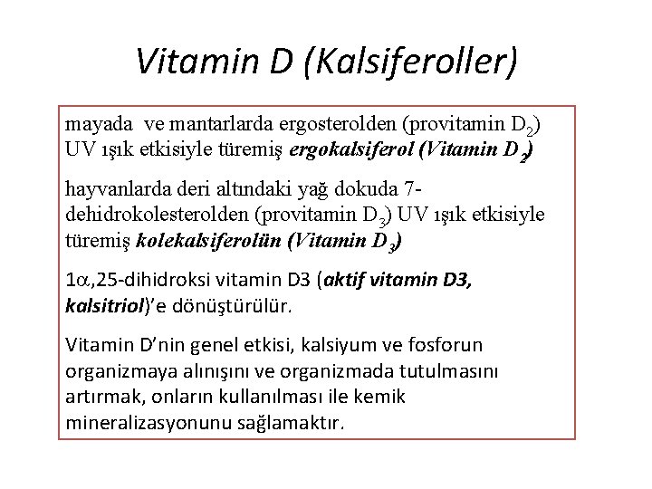 Vitamin D (Kalsiferoller) mayada ve mantarlarda ergosterolden (provitamin D 2) UV ışık etkisiyle türemiş