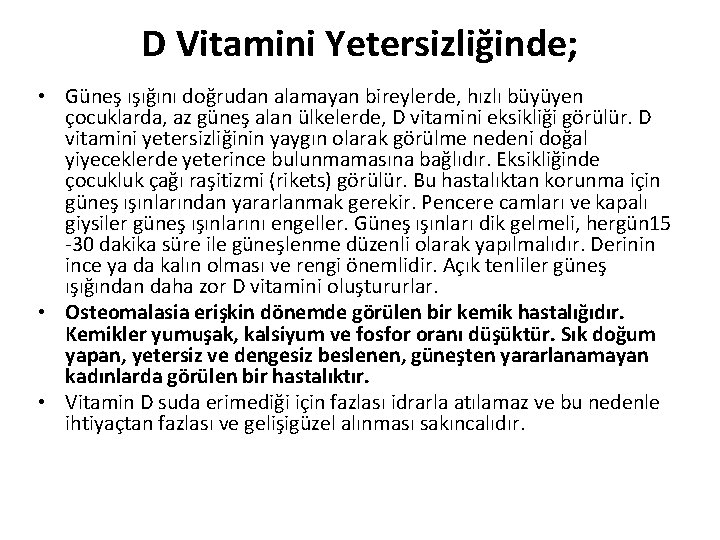 D Vitamini Yetersizliğinde; • Güneş ışığını doğrudan alamayan bireylerde, hızlı büyüyen çocuklarda, az güneş