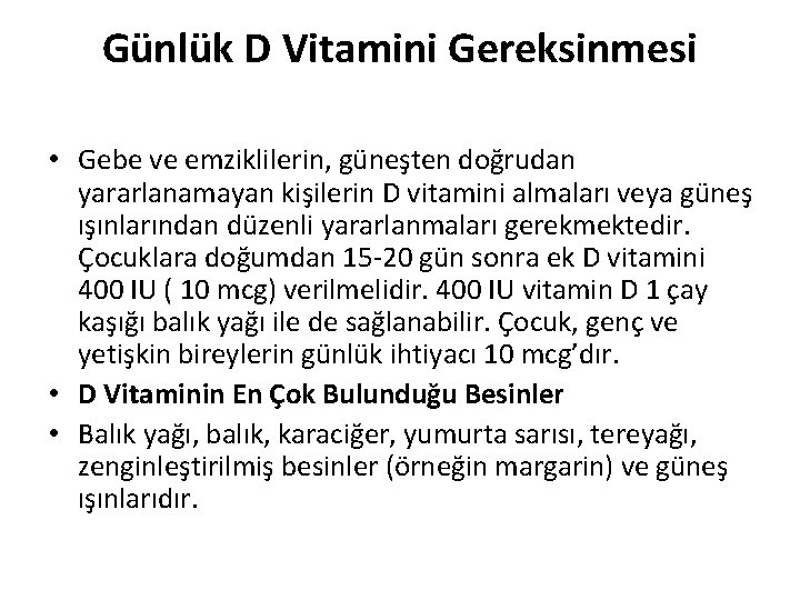 Günlük D Vitamini Gereksinmesi • Gebe ve emziklilerin, güneşten doğrudan yararlanamayan kişilerin D vitamini