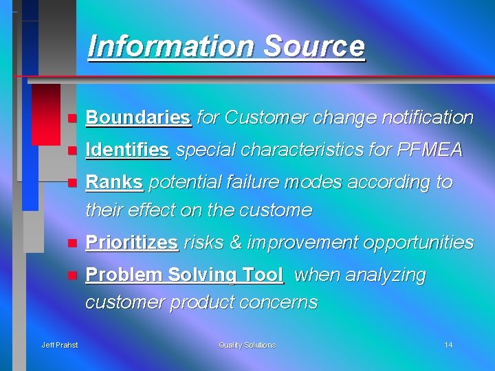 Information Source n Boundaries for Customer change notification n Identifies special characteristics for PFMEA