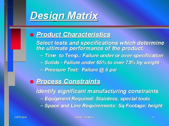 Design Matrix n Product Characteristics Select tests and specifications which determine the ultimate performance