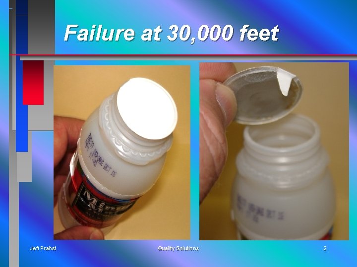 Failure at 30, 000 feet Jeff Prahst Quality Solutions 2 