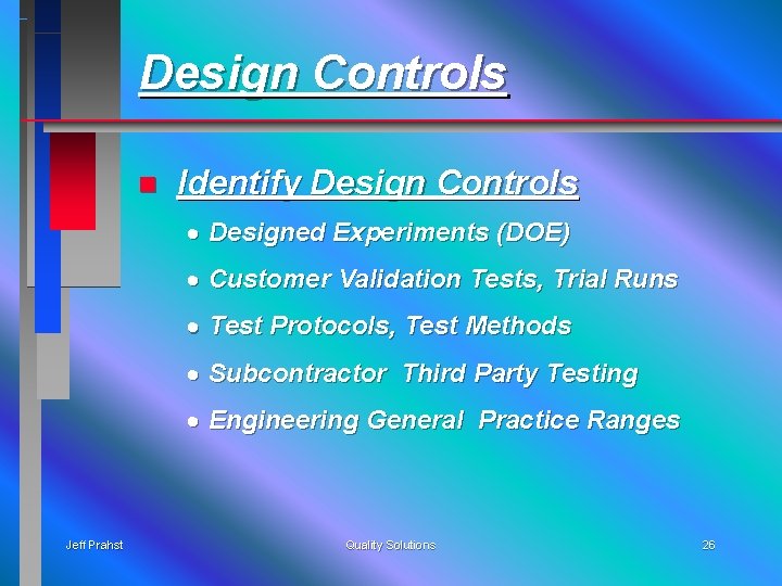 Design Controls n Identify Design Controls · Designed Experiments (DOE) · Customer Validation Tests,