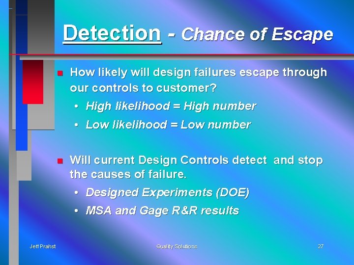 Detection - Chance of Escape n How likely will design failures escape through our