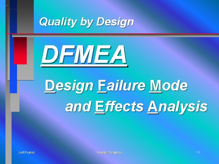 Quality by Design DFMEA Design Failure Mode and Effects Analysis Jeff Prahst Quality Solutions