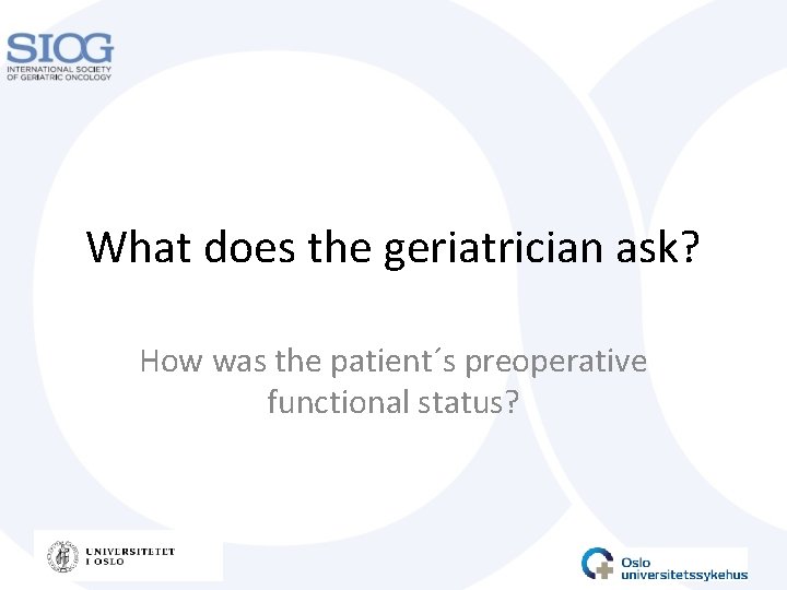 What does the geriatrician ask? How was the patient´s preoperative functional status? 