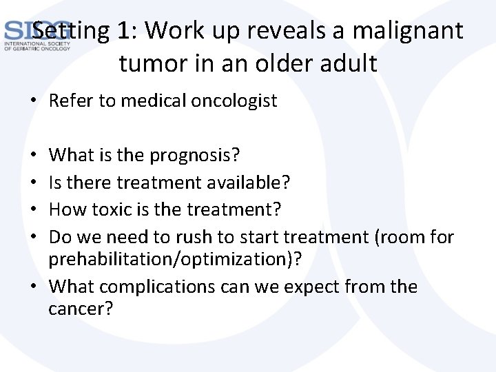 Setting 1: Work up reveals a malignant tumor in an older adult • Refer