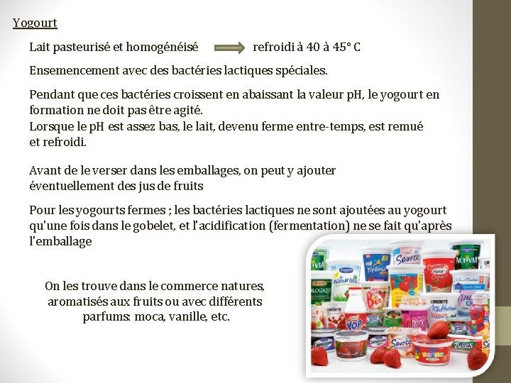 Yogourt Lait pasteurisé et homogénéisé refroidi à 40 à 45° C Ensemencement avec des