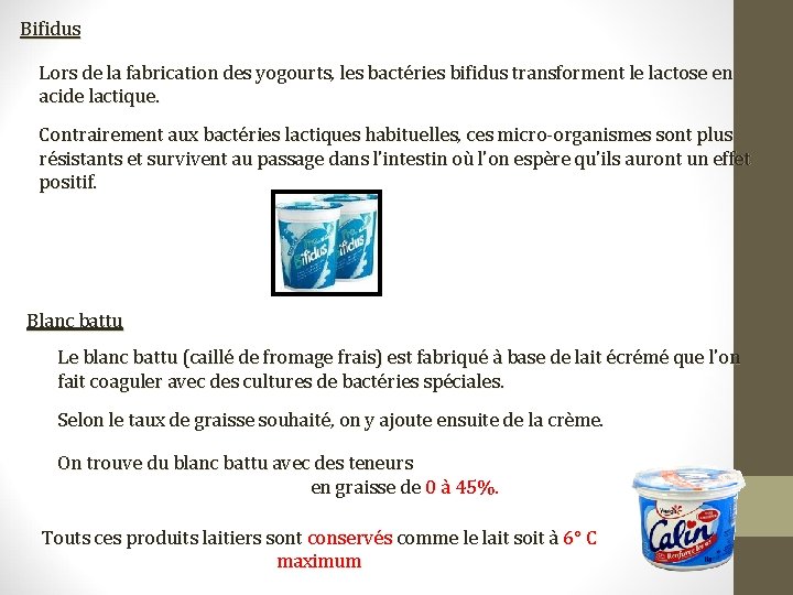 Bifidus Lors de la fabrication des yogourts, les bactéries bifidus transforment le lactose en