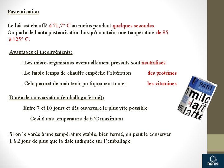 Pasteurisation Le lait est chauffé à 71, 7° C au moins pendant quelques secondes.