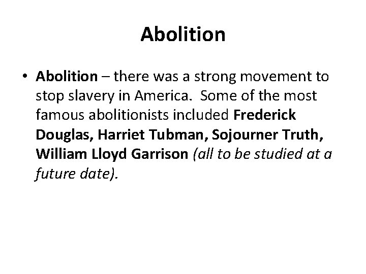Abolition • Abolition – there was a strong movement to stop slavery in America.