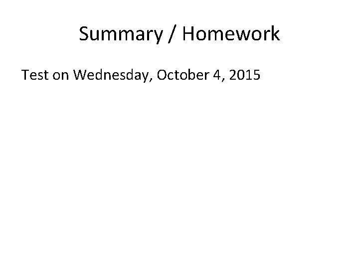 Summary / Homework Test on Wednesday, October 4, 2015 