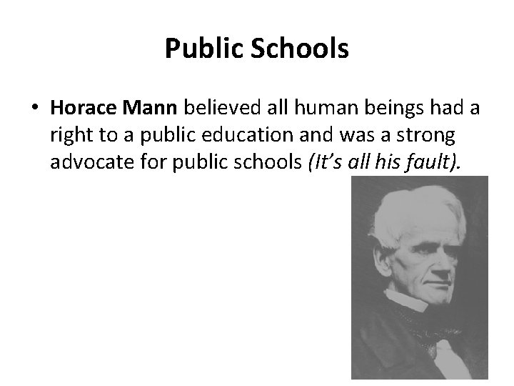 Public Schools • Horace Mann believed all human beings had a right to a