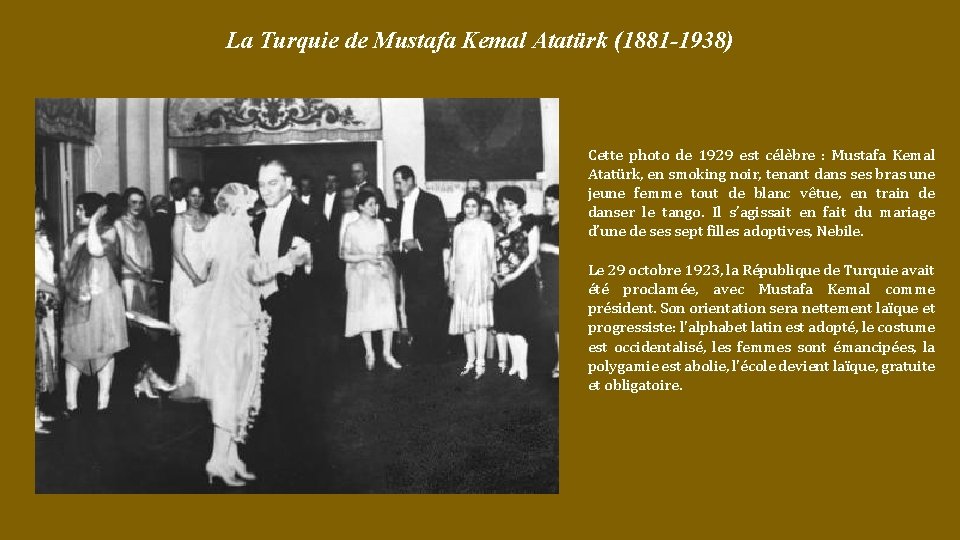 La Turquie de Mustafa Kemal Atatürk (1881 -1938) Cette photo de 1929 est célèbre