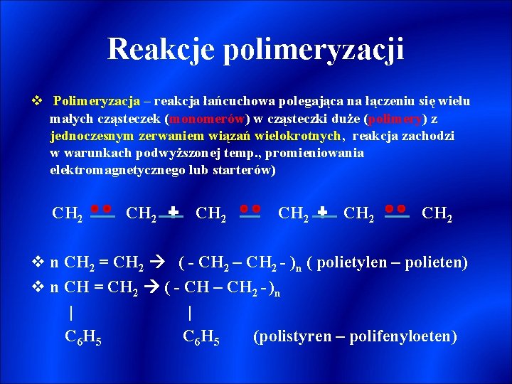 Reakcje polimeryzacji v Polimeryzacja – reakcja łańcuchowa polegająca na łączeniu się wielu małych cząsteczek
