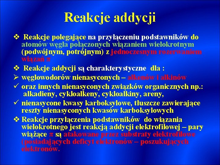 Reakcje addycji v Reakcje polegające na przyłączeniu podstawników do atomów węgla połączonych wiązaniem wielokrotnym