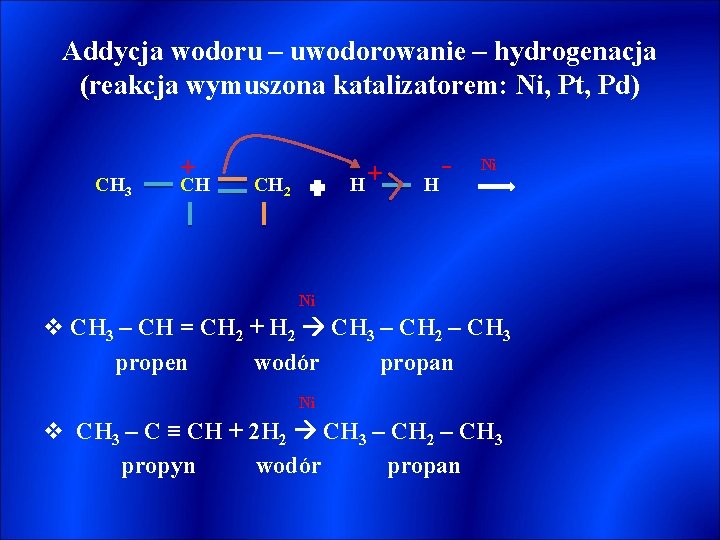 Addycja wodoru – uwodorowanie – hydrogenacja (reakcja wymuszona katalizatorem: Ni, Pt, Pd) CH 3